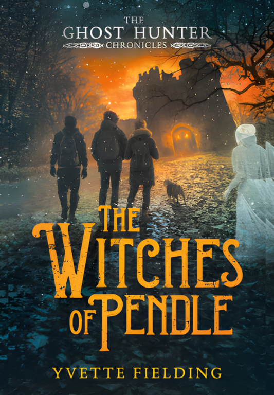 The Ghost Hunter Chronicles Book 3: The Witches of Pendle by Yvette Fielding
