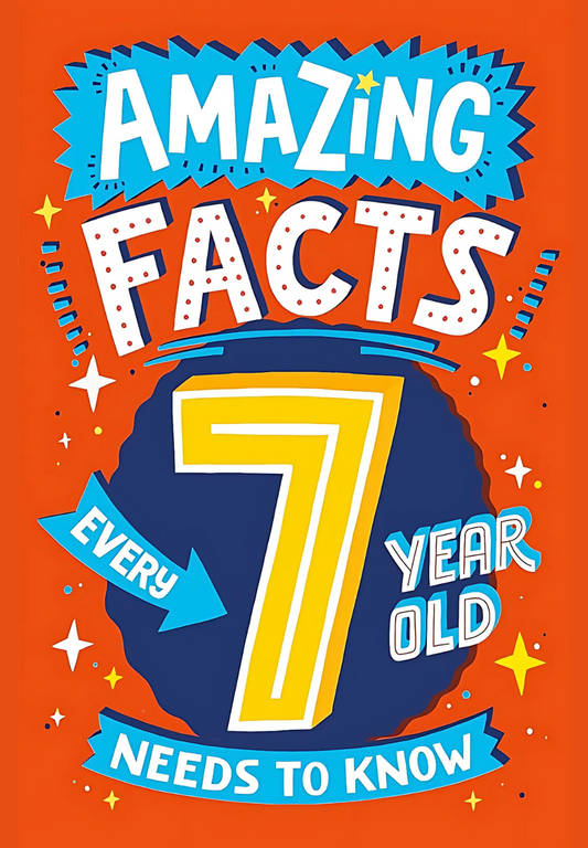 Amazing Facts Every 7 Year Old Needs to Know by Catherine Brereton
